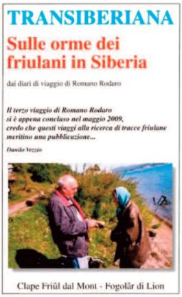 Libro "Transiberiana. Sulle orme dei friulani in Siberia" Copertina di "Transiberiana. Sulle orme dei friulani in Siberia", libro a cura di Danilo Vezzio per l'Associazione Clape e il Fogolar di Lione, tratto dai diari di viaggio di Romano Rodaro