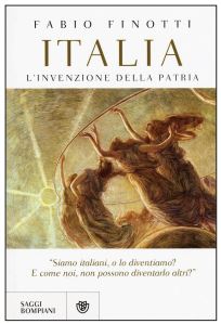 “Italia, l’invenzione della Patria” di Fabio Finotti Il libro “Italia, l’invenzione della Patria”